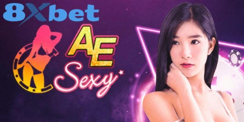 AE Sexy 8xbet với nhiều ưu điểm hàng đầu